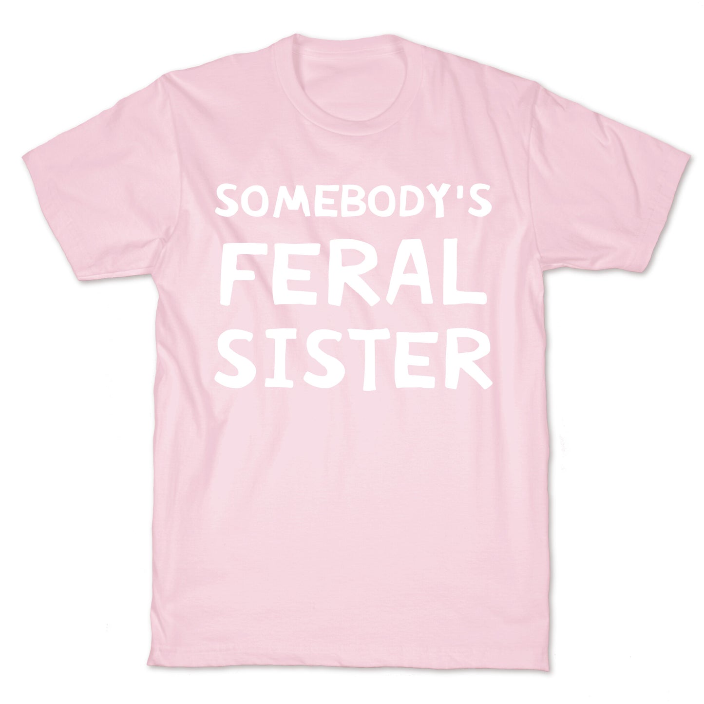 Somebody's Feral Sister T-Shirt