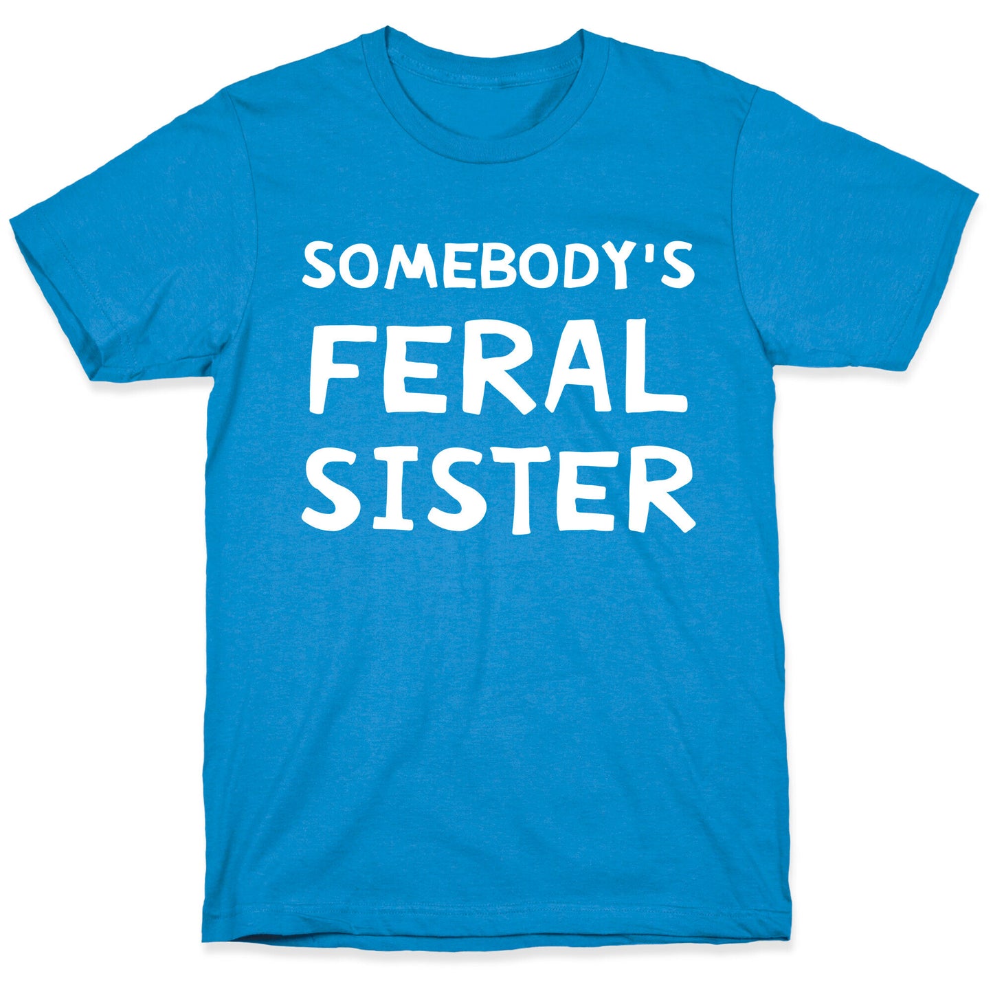 Somebody's Feral Sister T-Shirt
