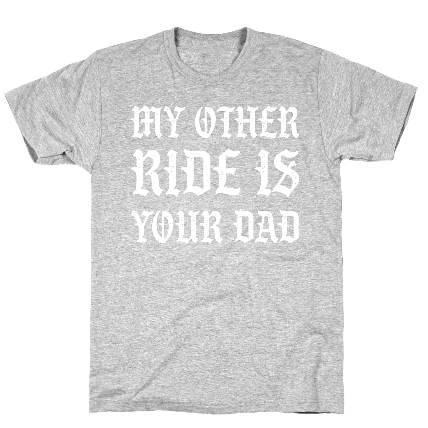 My Other Ride Is Your Dad T-Shirt