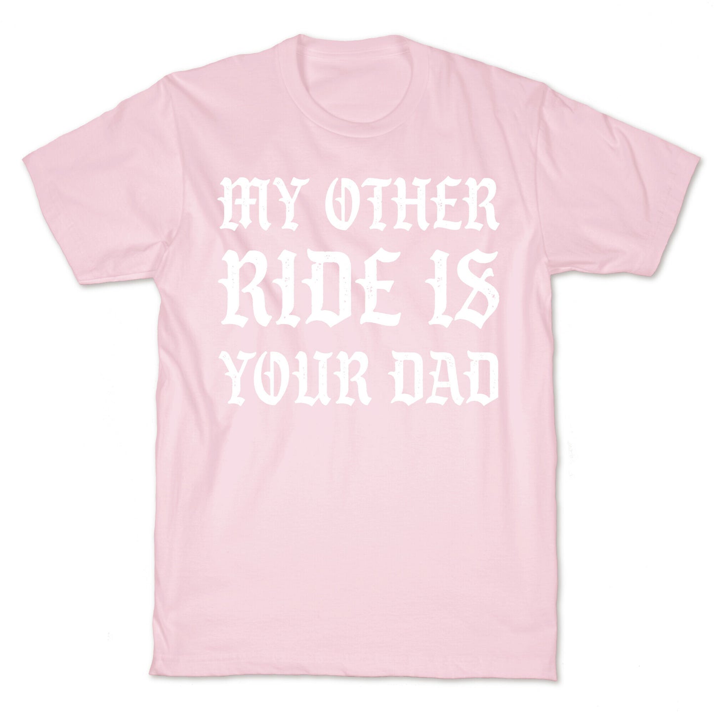 My Other Ride Is Your Dad T-Shirt