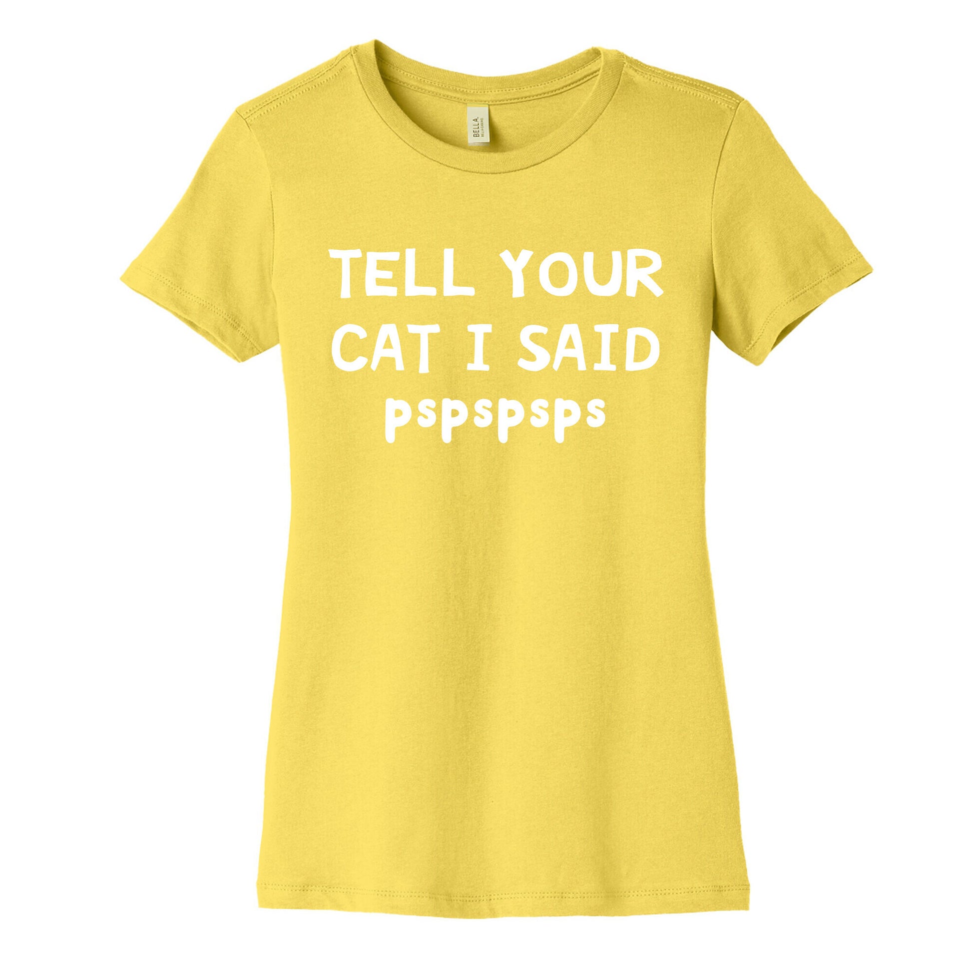 Tell Your Cat I Said Pspspsps Women's Cotton Tee
