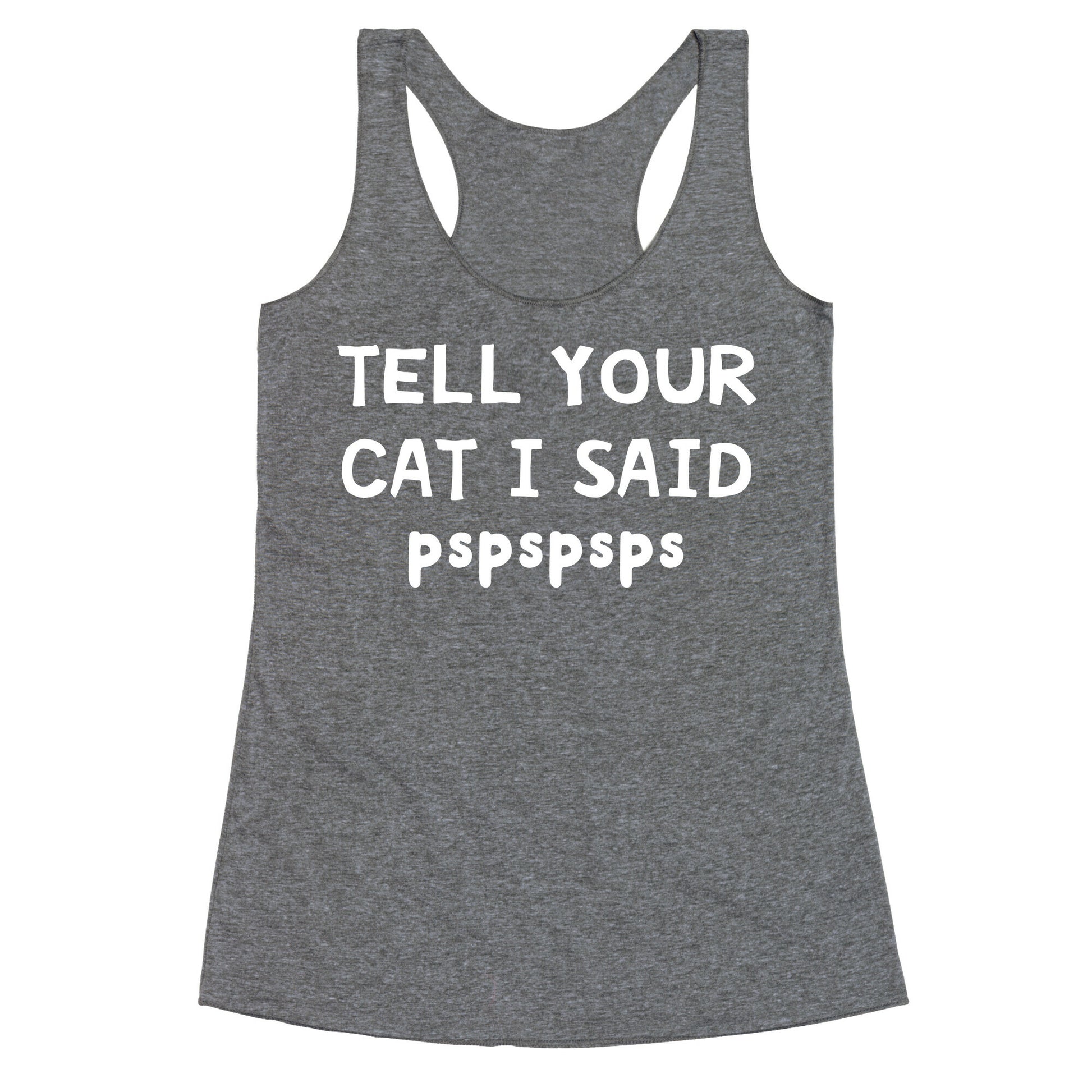 Tell Your Cat I Said Pspspsps Racerback Tank