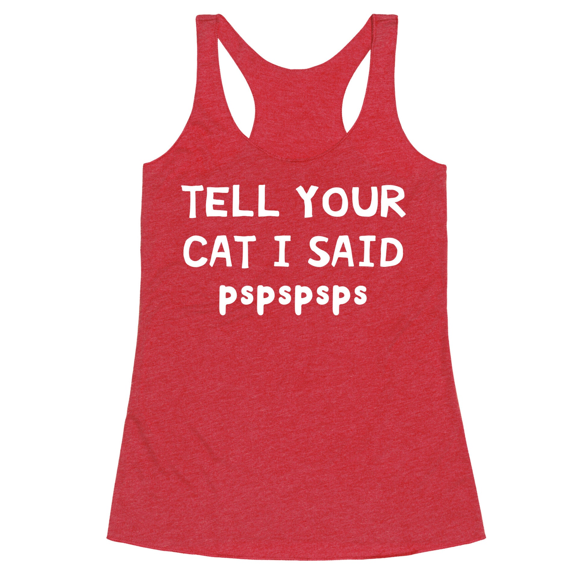 Tell Your Cat I Said Pspspsps Racerback Tank