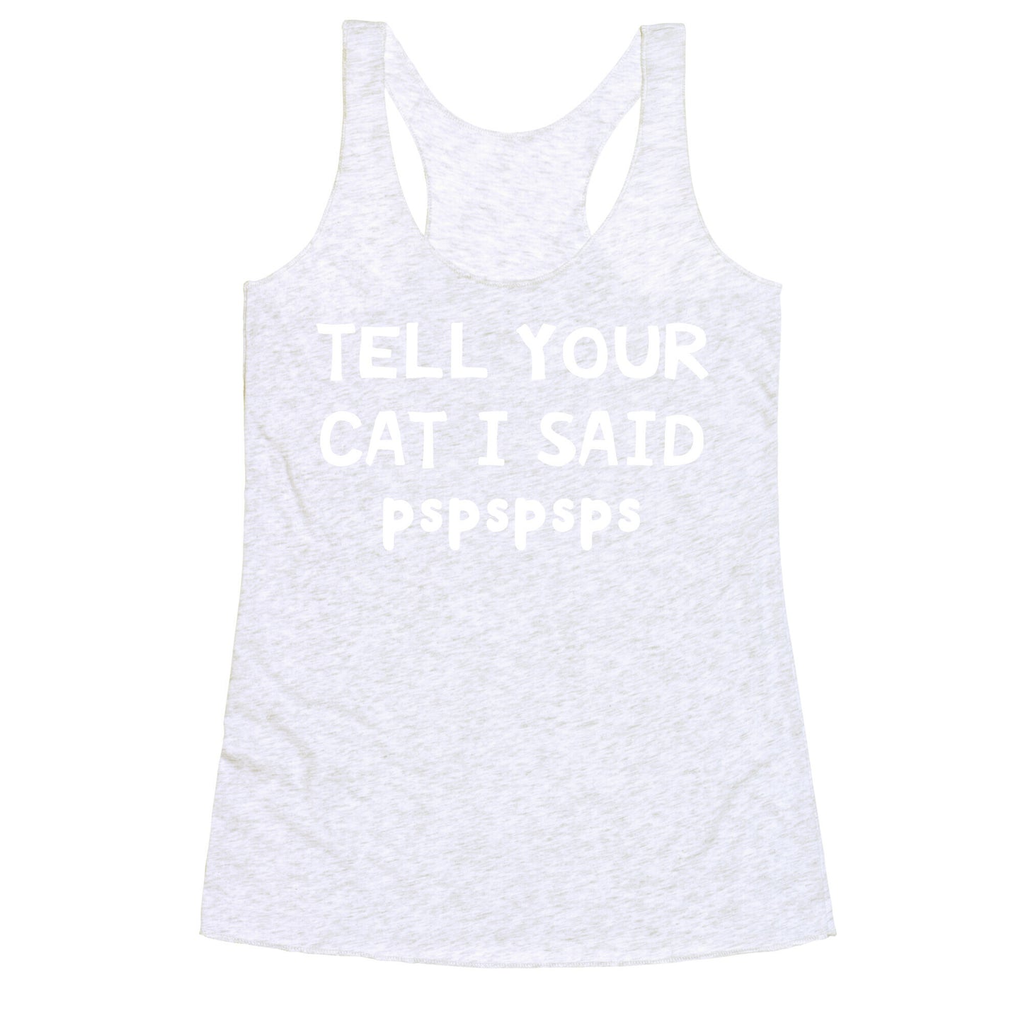 Tell Your Cat I Said Pspspsps Racerback Tank