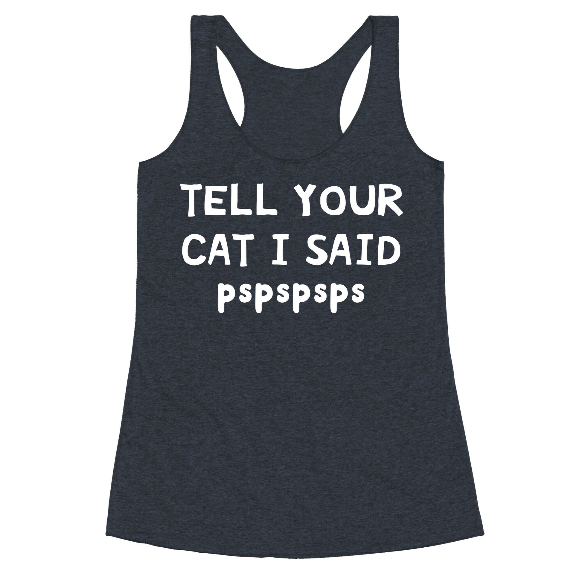 Tell Your Cat I Said Pspspsps Racerback Tank