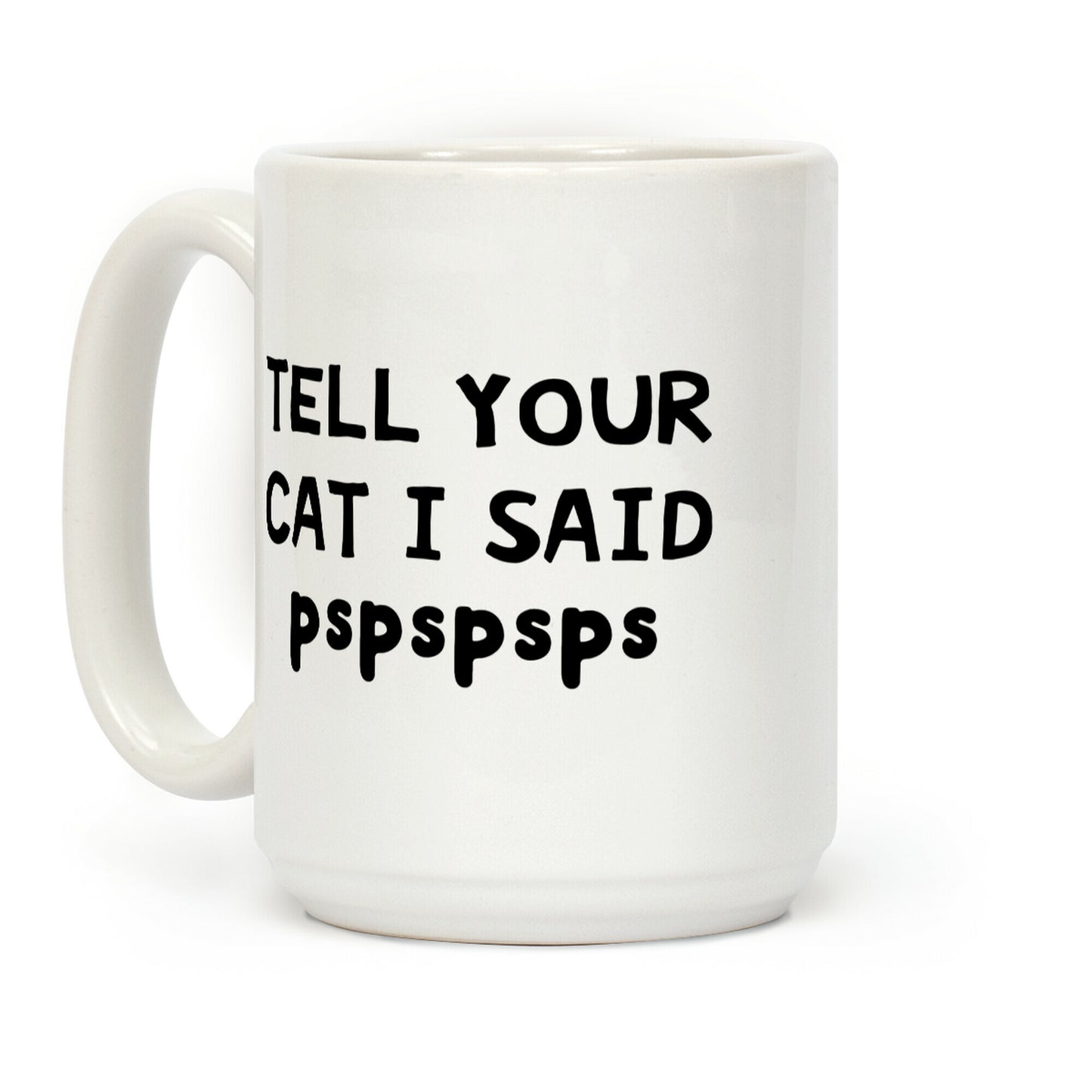 Tell Your Cat I Said Pspspsps Coffee Mug