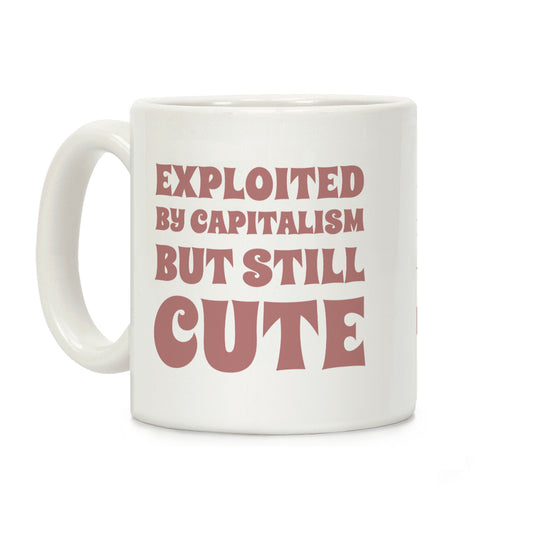 Exploited By Capitalism But Still Cute Coffee Mug