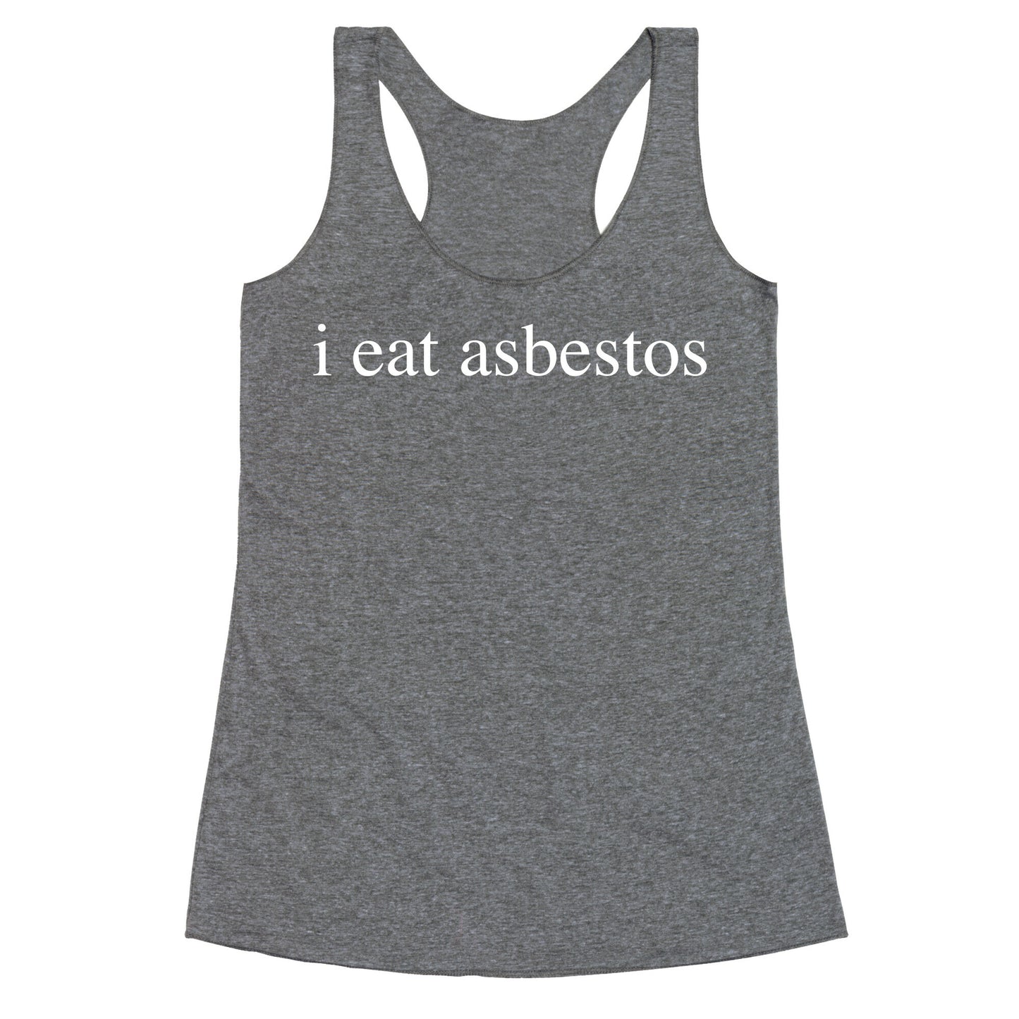 I Eat Asbestos Racerback Tank