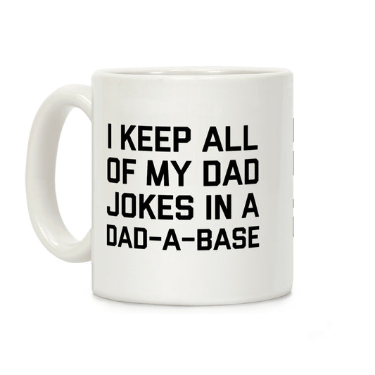 I Keep All Of My Dad Jokes In A Dad-a-base Coffee Mug