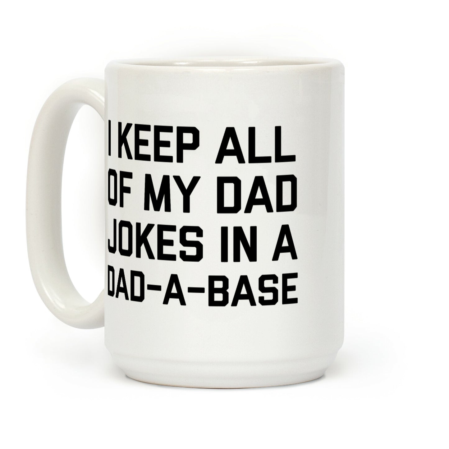 I Keep All Of My Dad Jokes In A Dad-a-base Coffee Mug