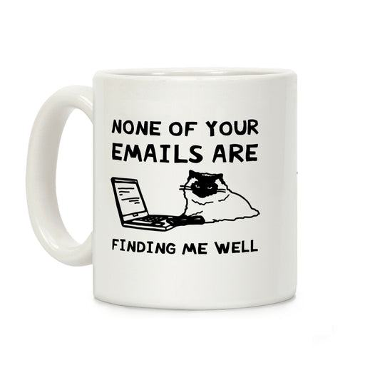 None Of Your Emails Are Finding Me Well Coffee Mug