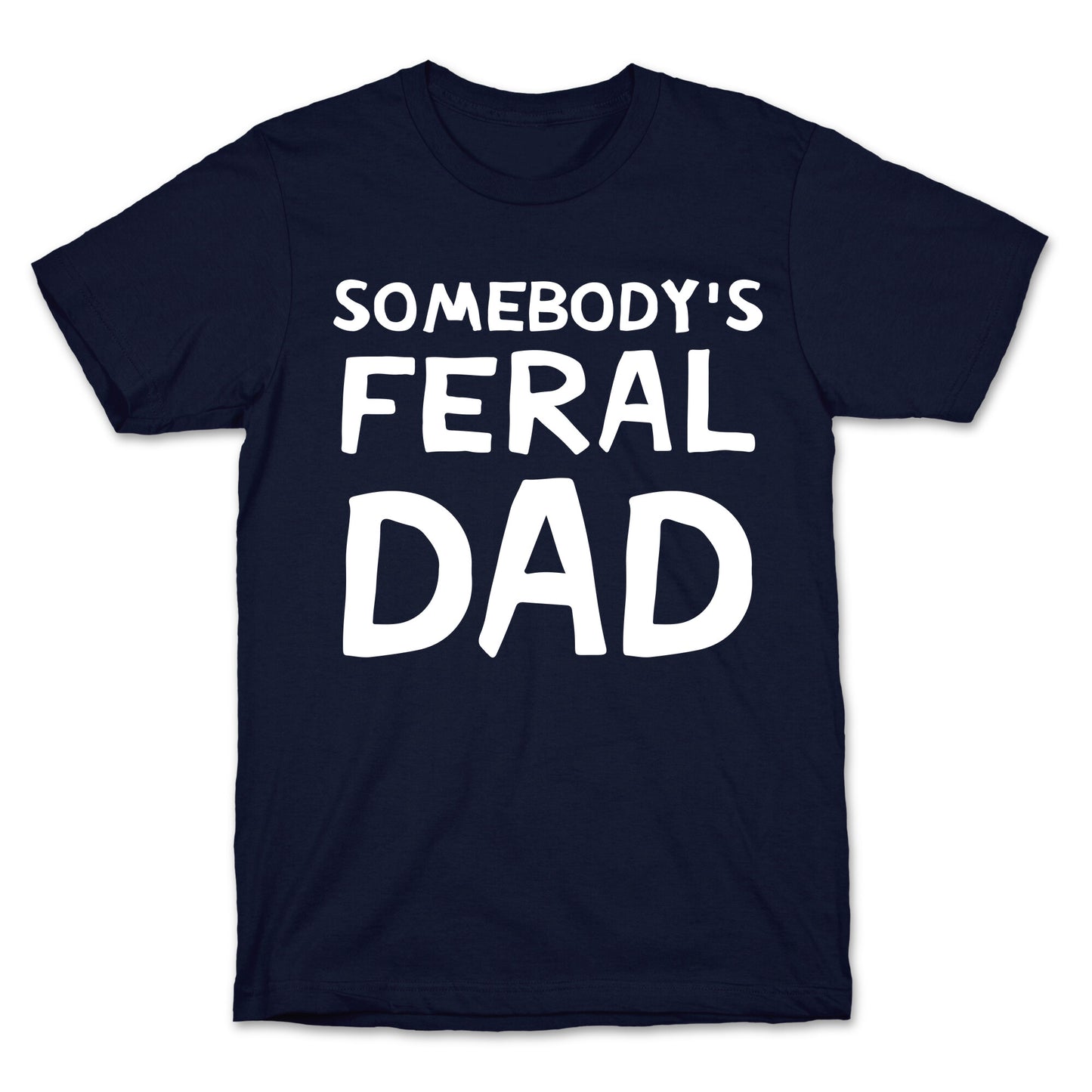 Somebody's Feral Dad T-Shirt