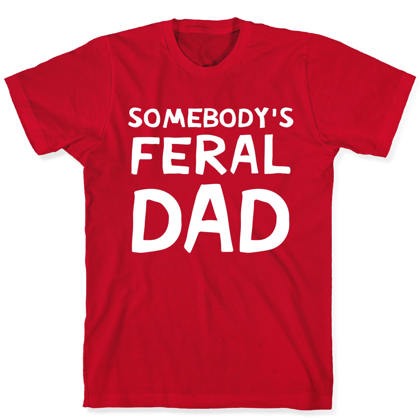 Somebody's Feral Dad T-Shirt