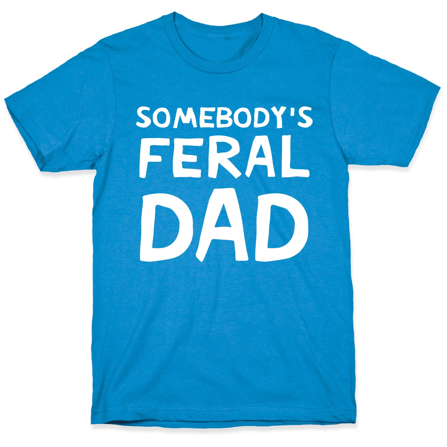 Somebody's Feral Dad T-Shirt
