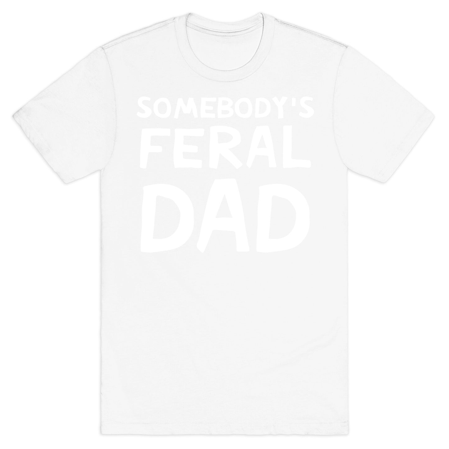 Somebody's Feral Dad T-Shirt