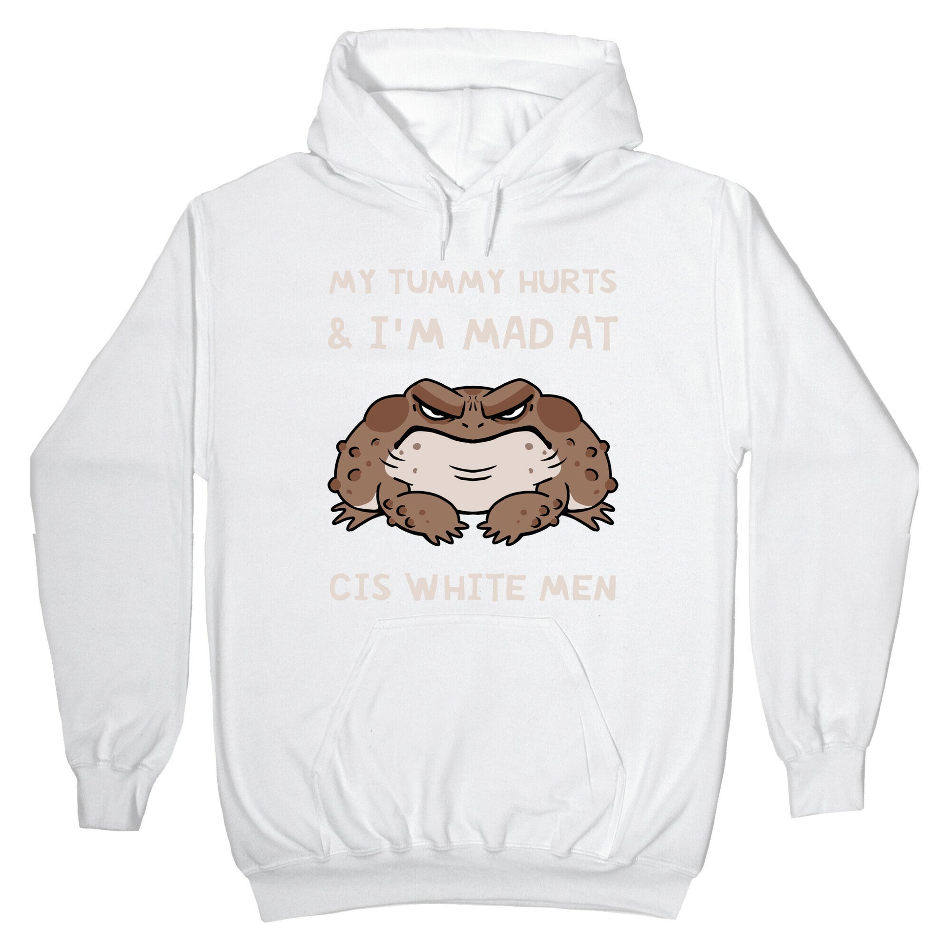 My Tummy Hurts & I'm Mad At Cis White Men Hoodie