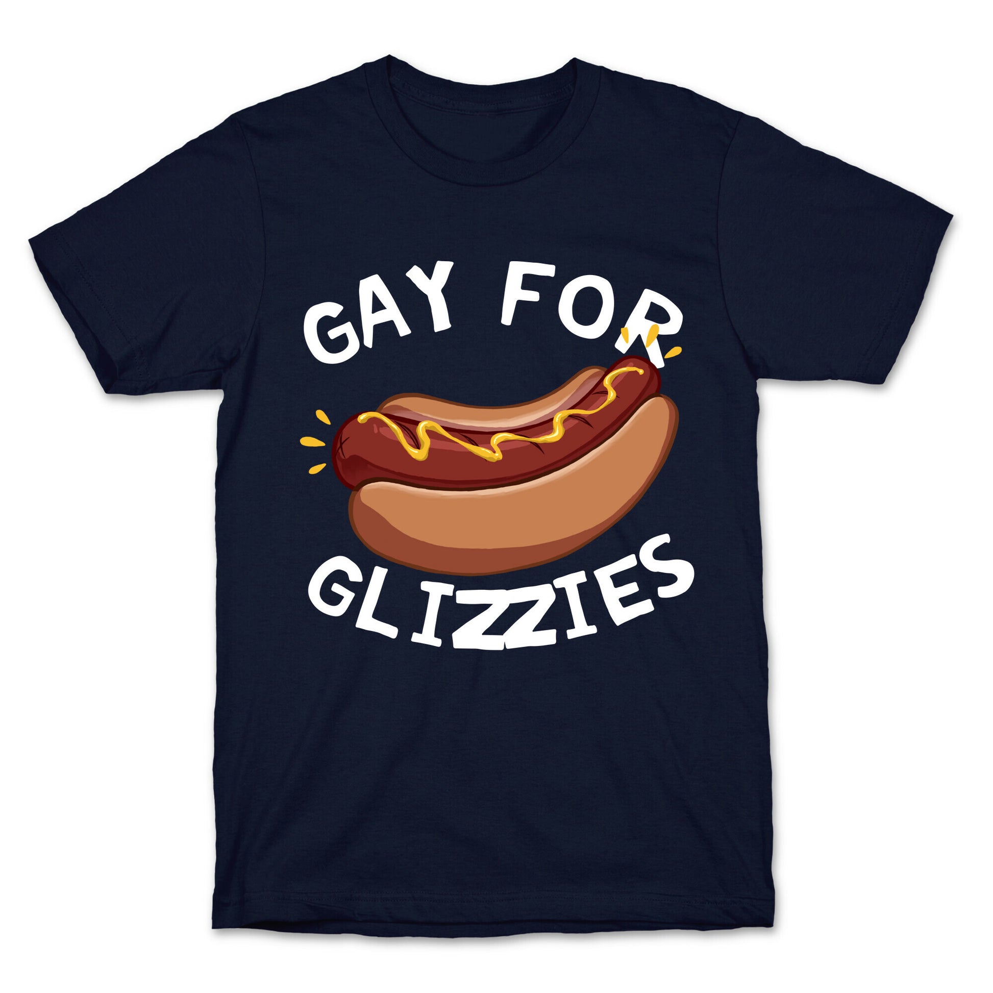 Gay For Glizzies  T-Shirt