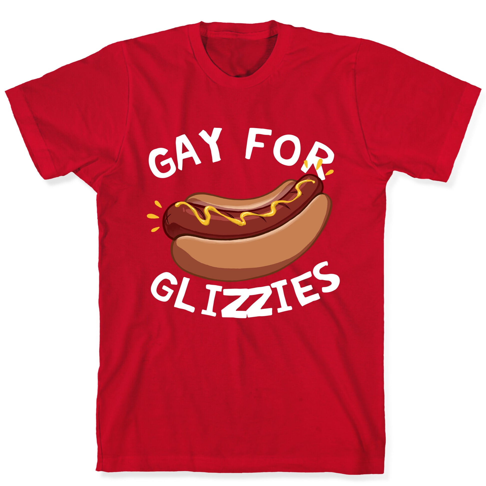Gay For Glizzies  T-Shirt