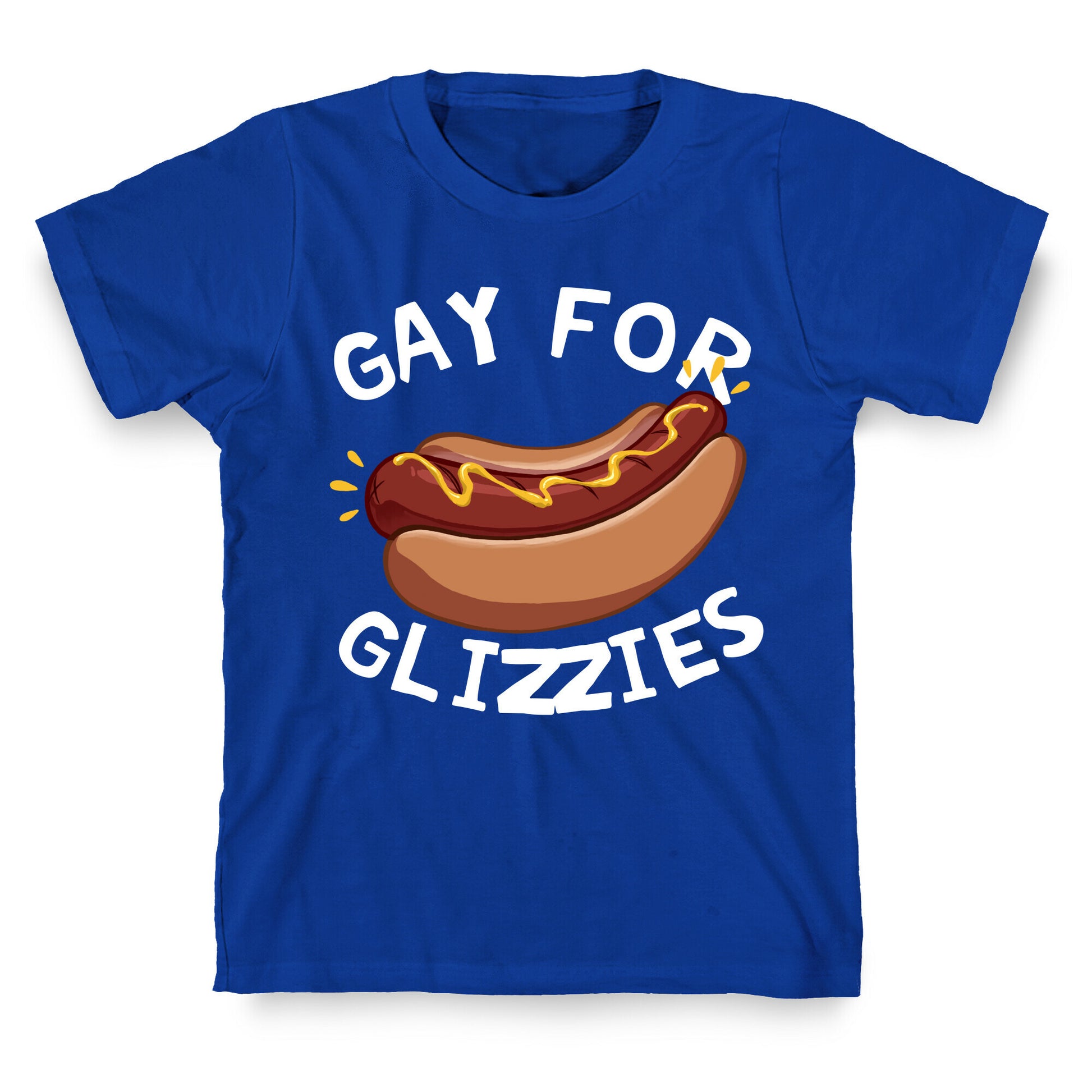 Gay For Glizzies  T-Shirt