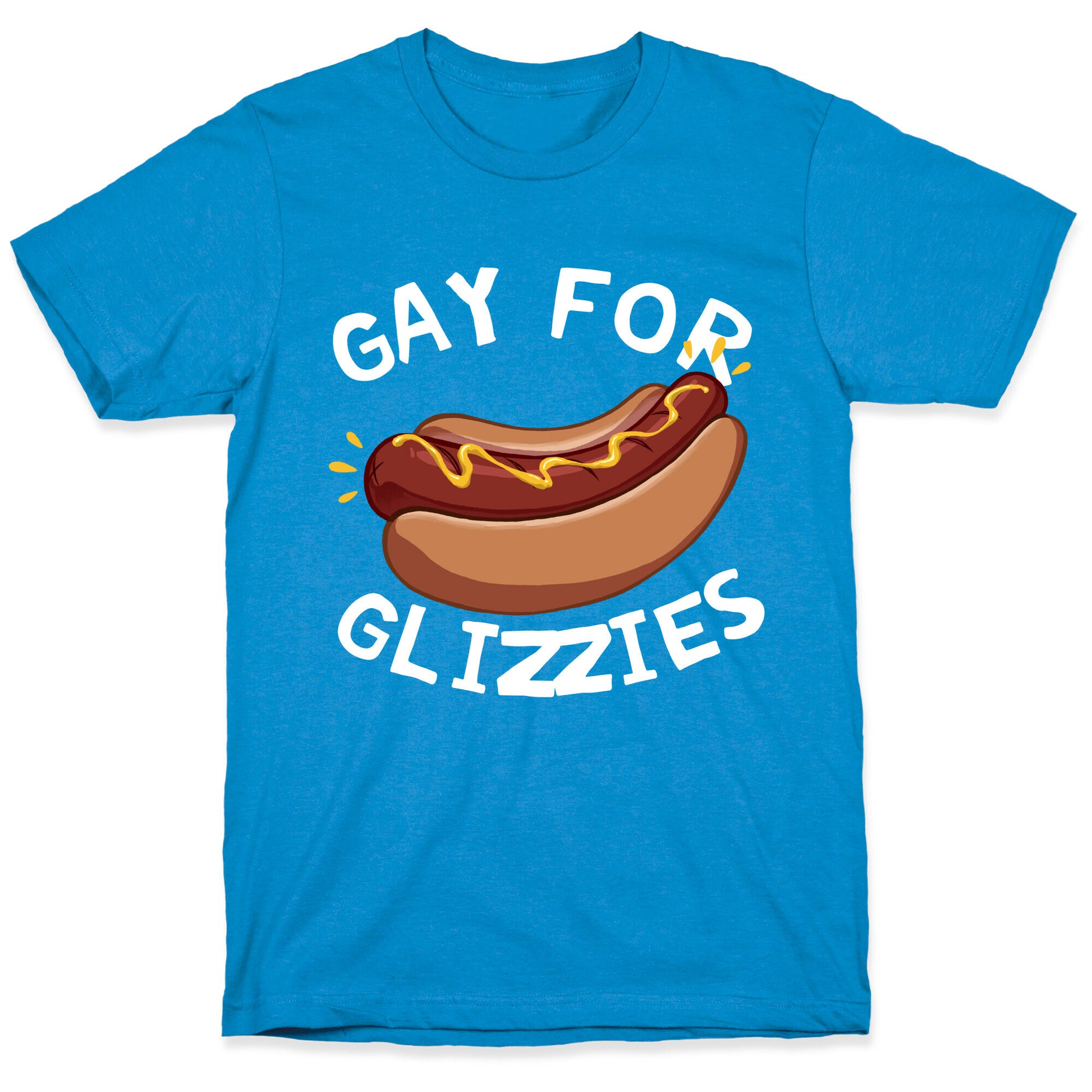 Gay For Glizzies  T-Shirt