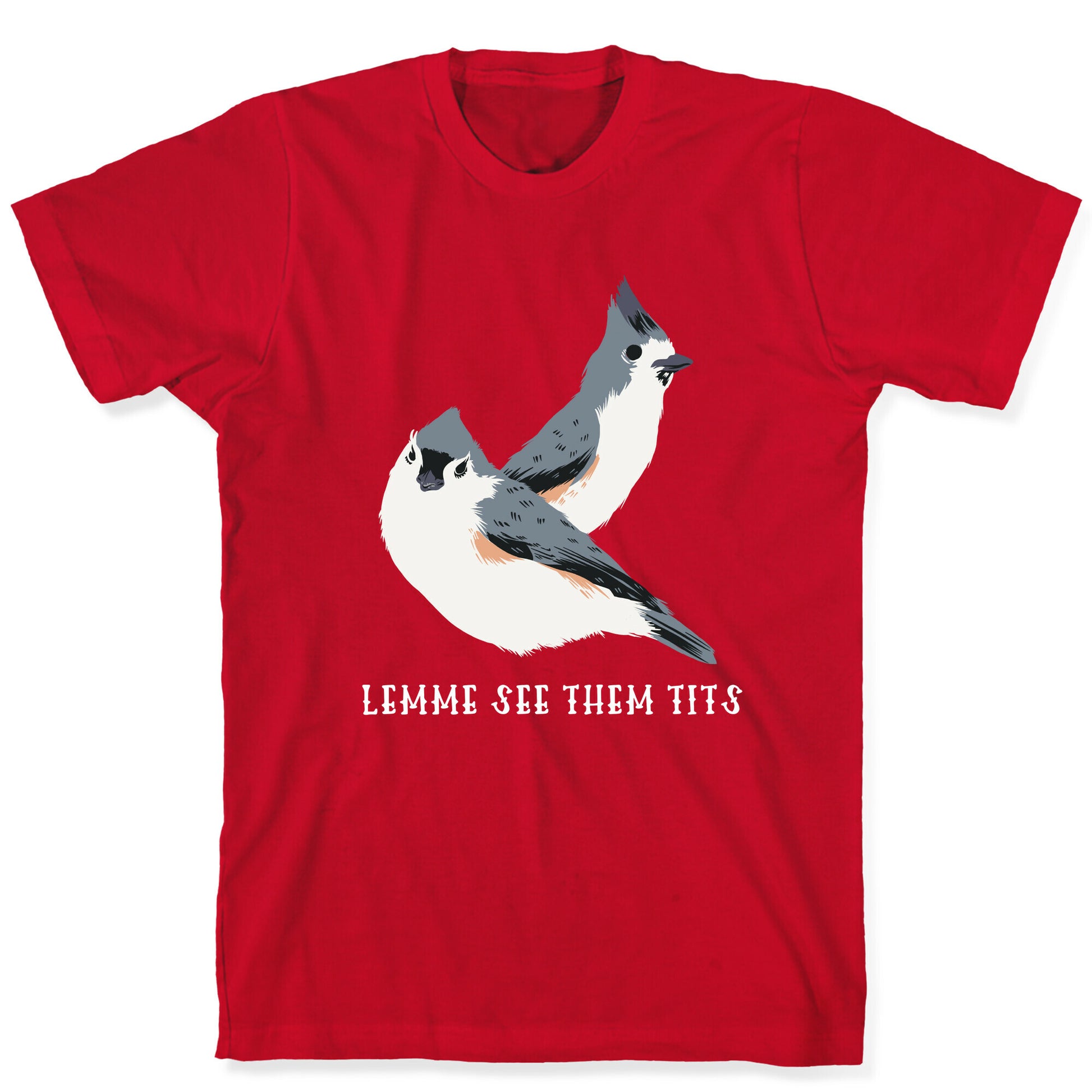 Lemme See Them Tits  T-Shirt