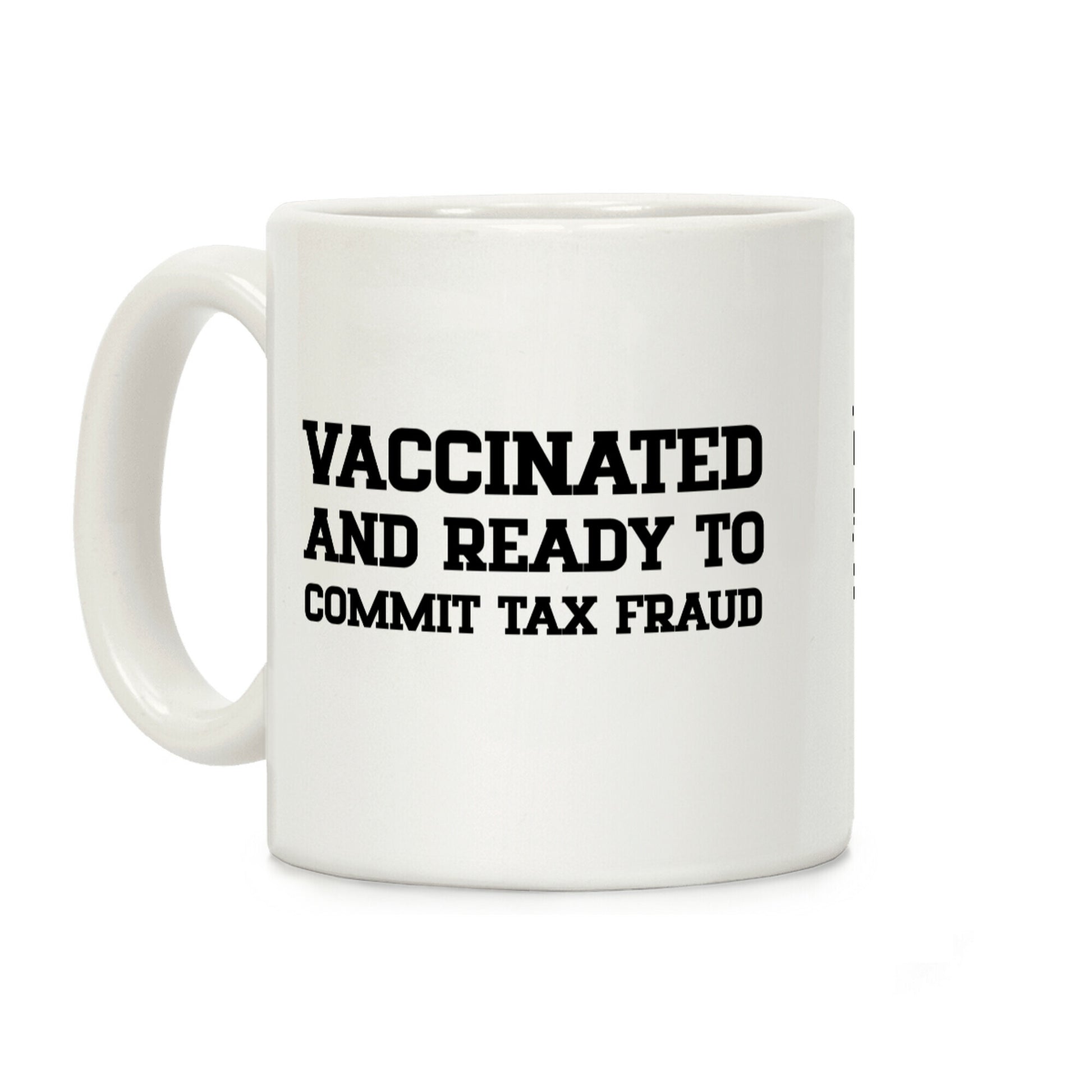 Vaccinated And Ready To Commit Tax Fraud Coffee Mug