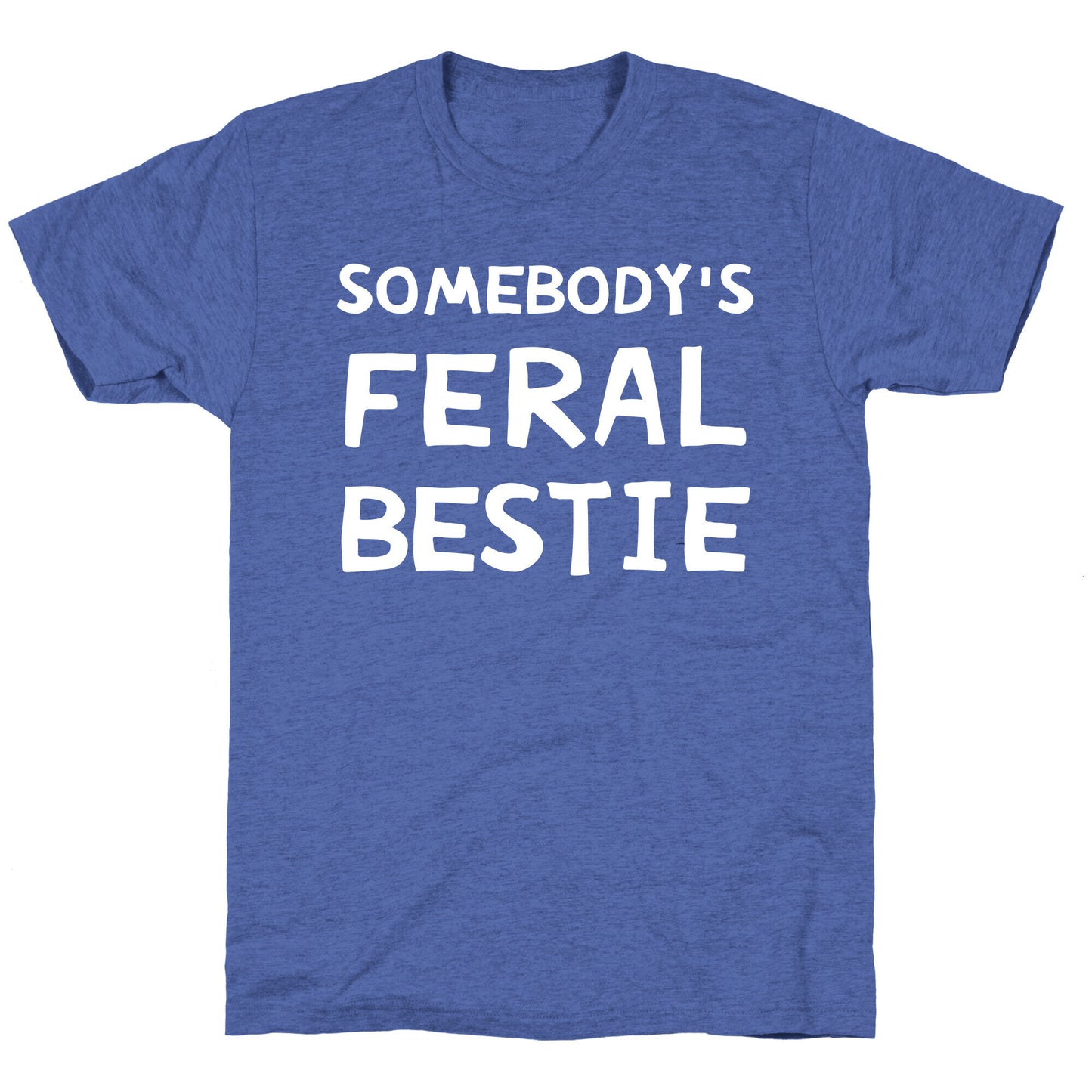Somebody's Feral Bestie Unisex Triblend Tee