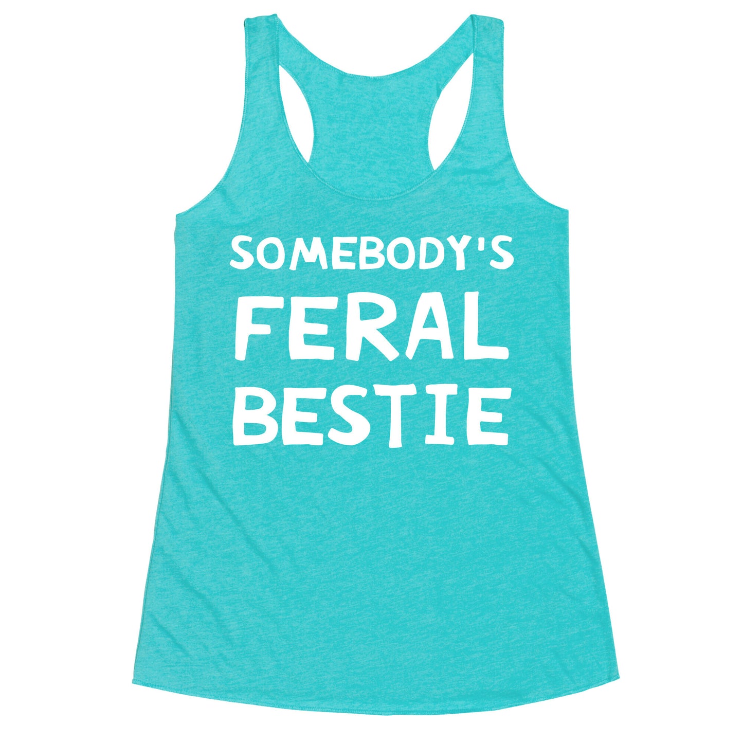 Somebody's Feral Bestie Racerback Tank