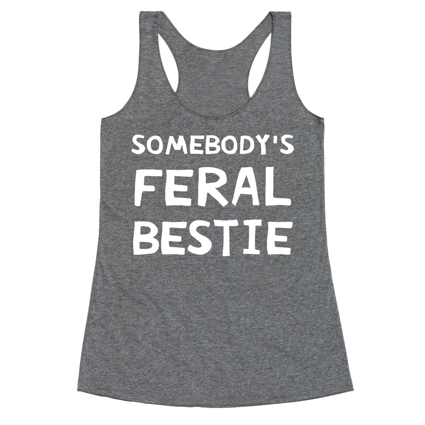 Somebody's Feral Bestie Racerback Tank