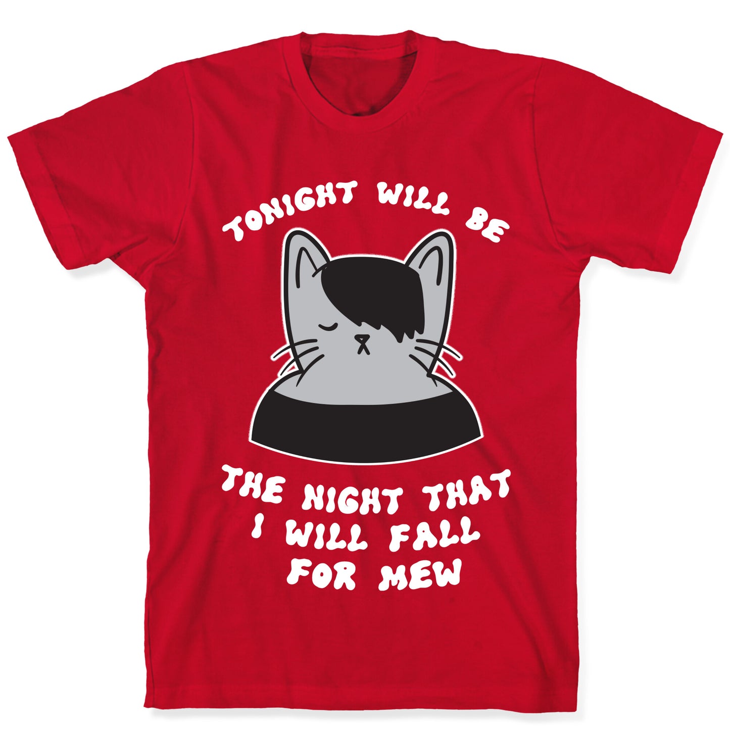 Tonight Will Be The Night That I Will Fall For You (Meme) T-Shirt