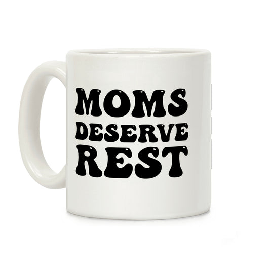 Moms Deserve Rest Coffee Mug