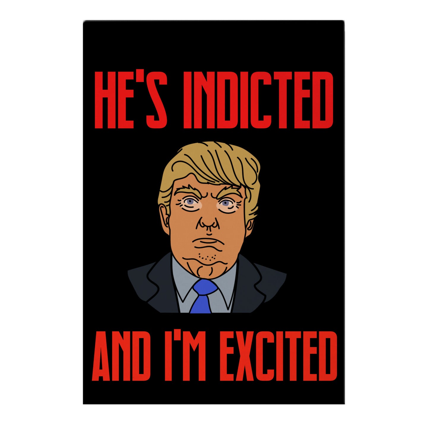 He's Indicted And I'm Excited Garden Flag