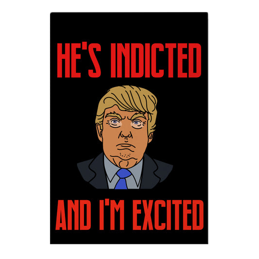 He's Indicted And I'm Excited Garden Flag