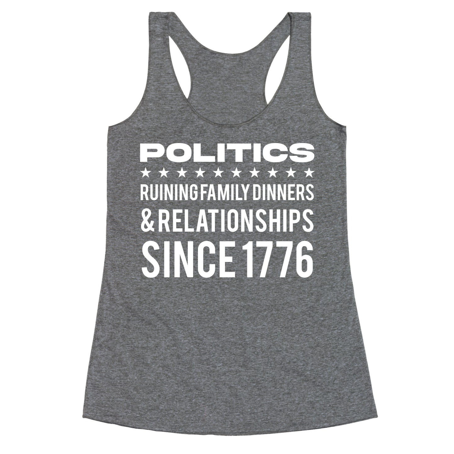 Politics Ruining Family Dinners & Relationships Since 1776 Racerback Tank