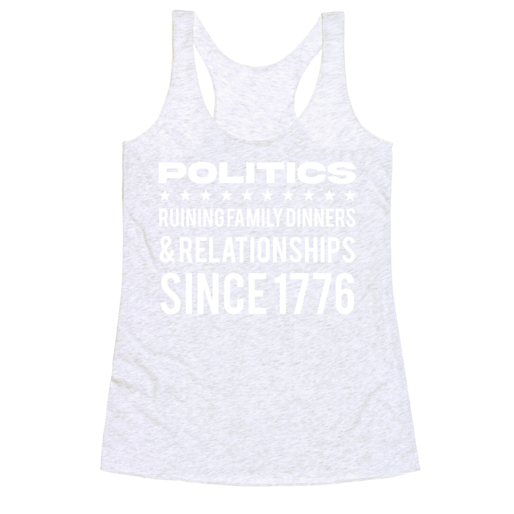 Politics Ruining Family Dinners & Relationships Since 1776 Racerback Tank