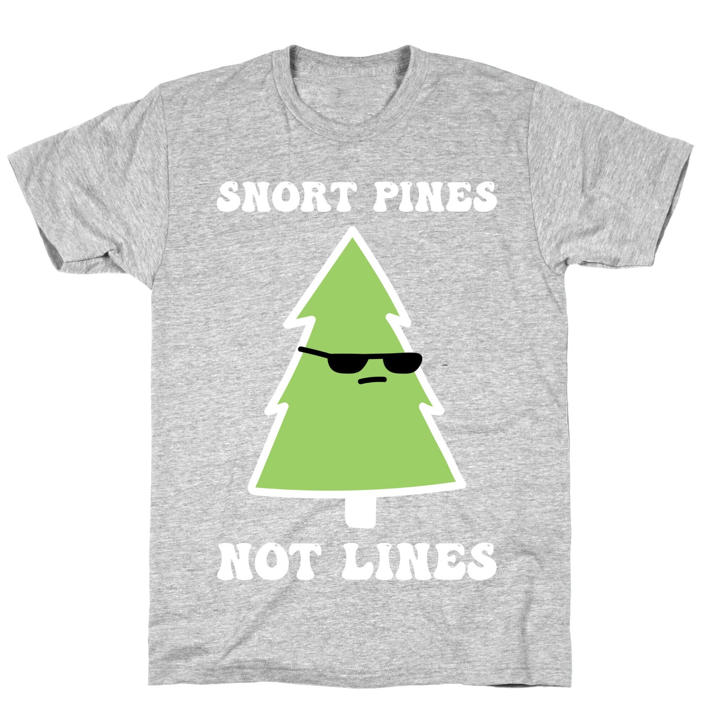 Snort Pines Not Lines T-Shirt