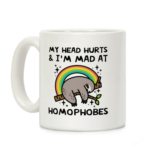 My Head Hurts & I'm Mad At Homophobes Coffee Mug