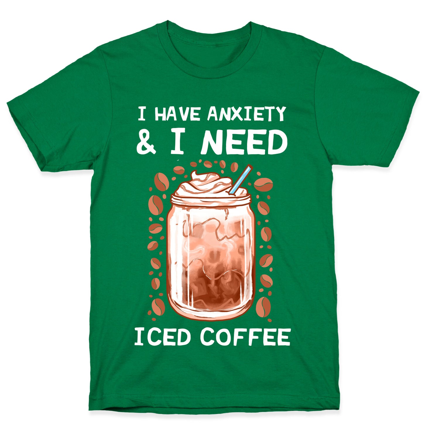 I Have Anxiety & I Need Iced Coffee T-Shirt