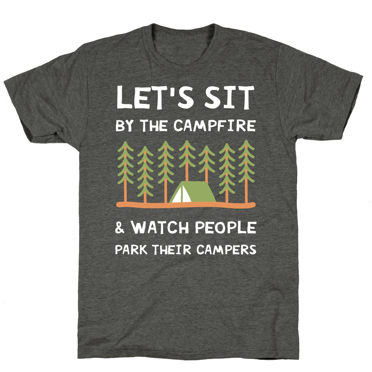 Let's Sit By The Campfire & Watch People Park Their Campers Unisex Triblend Tee