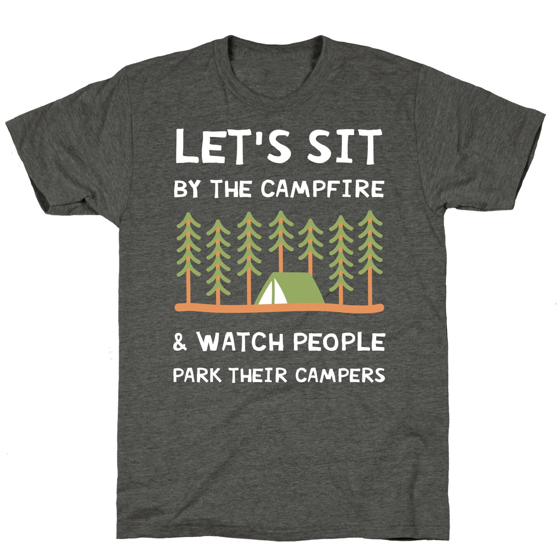 Let's Sit By The Campfire & Watch People Park Their Campers Unisex Triblend Tee