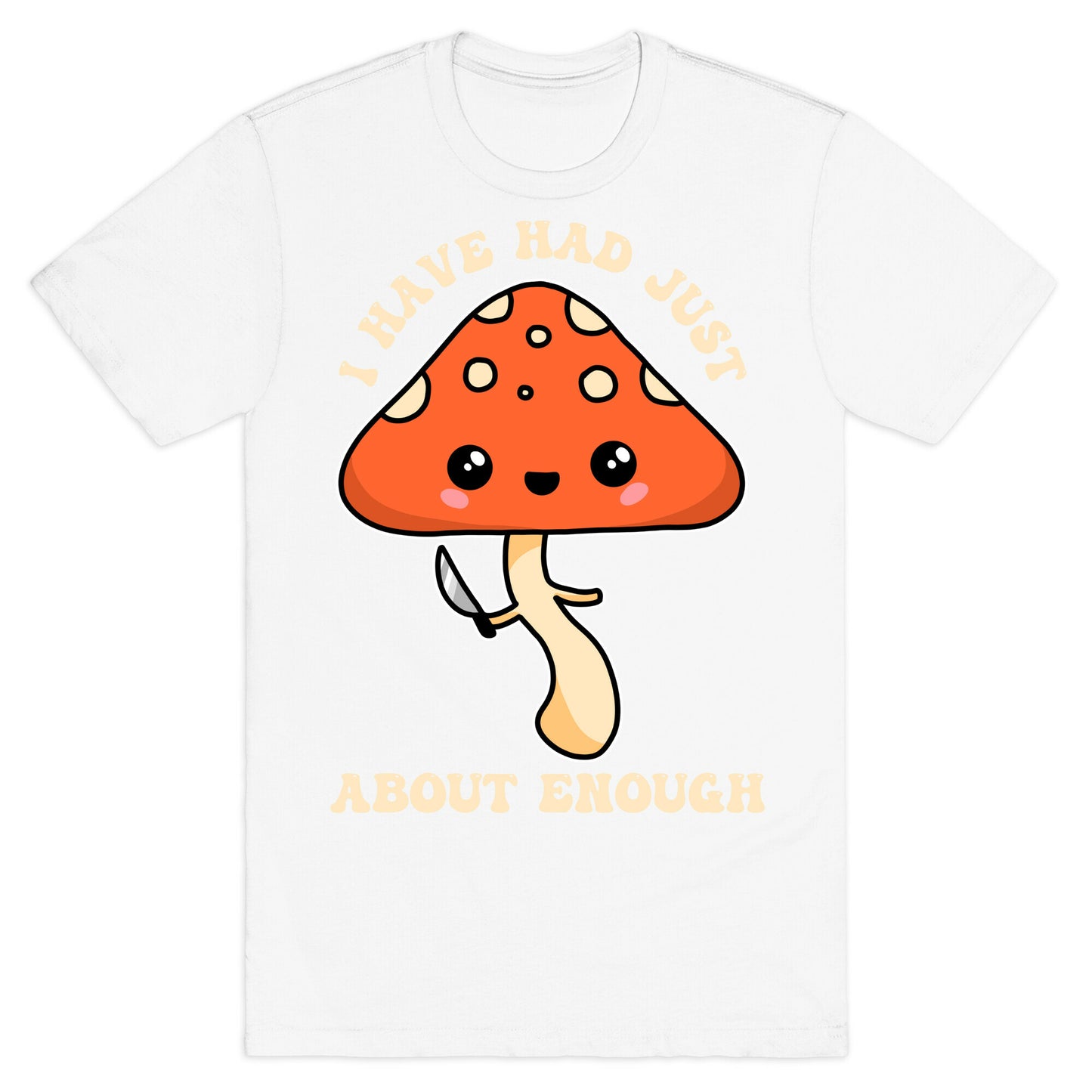 I Have Had Just About Enough T-Shirt