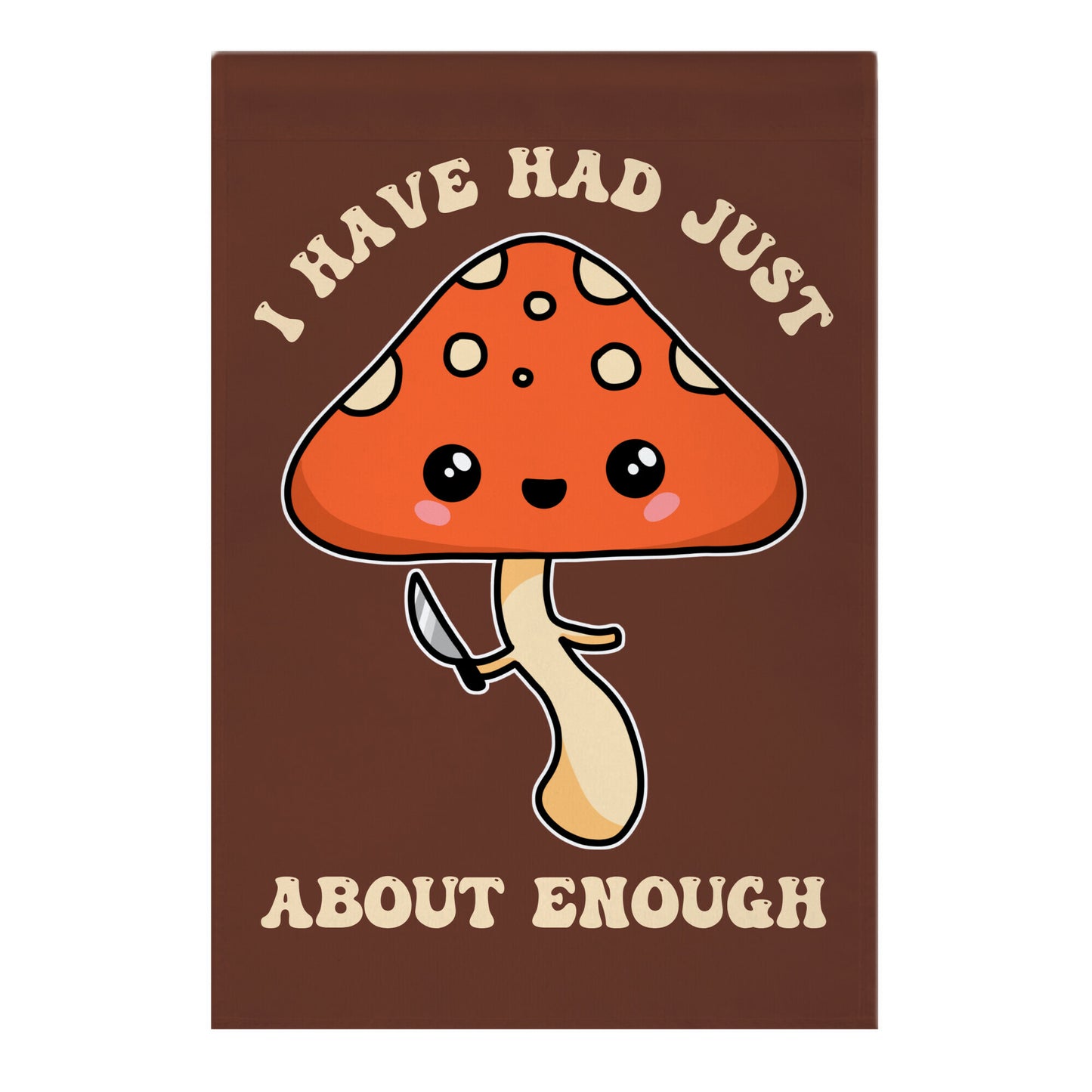 I Have Had Just About Enough Garden Flag