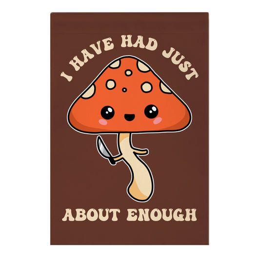 I Have Had Just About Enough Garden Flag
