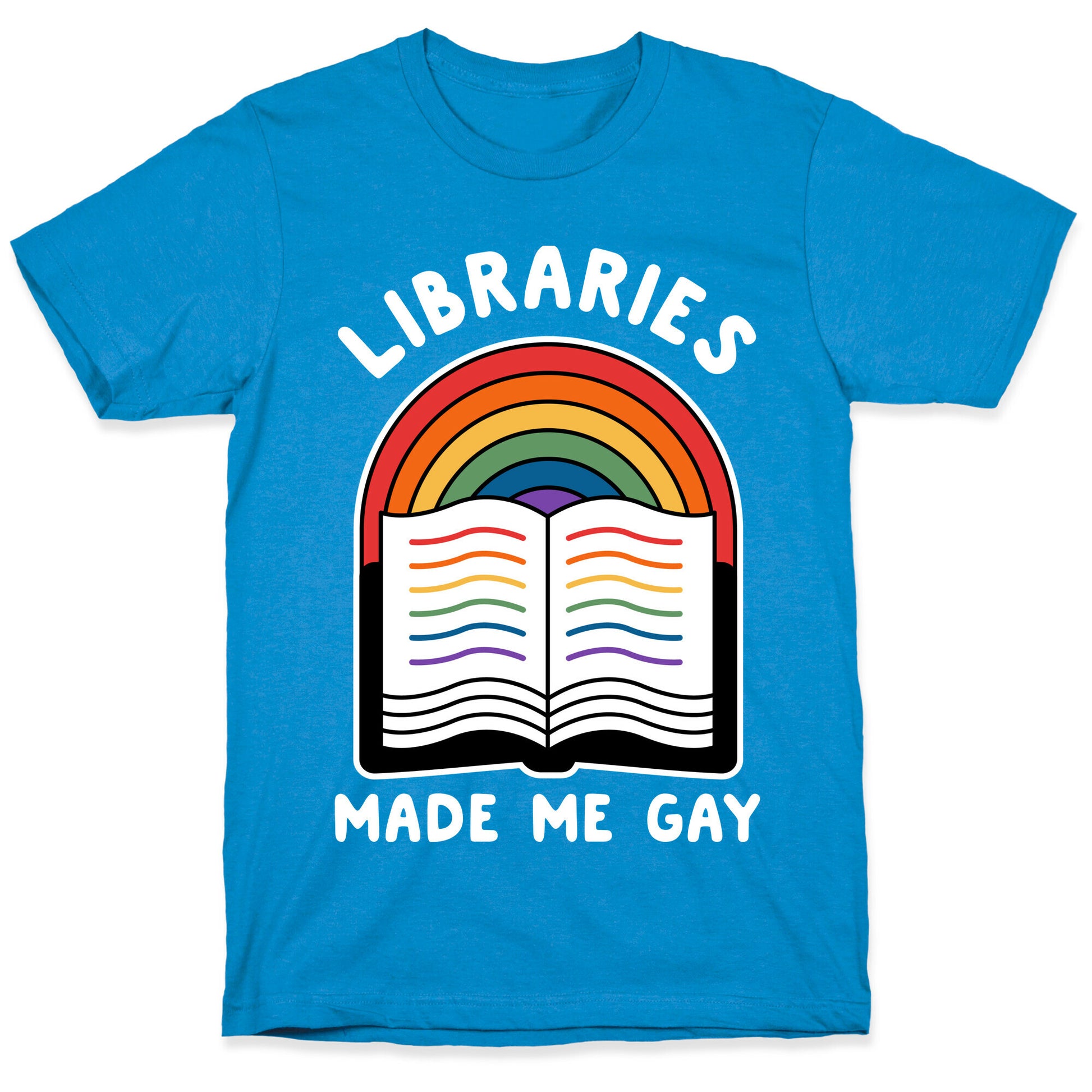 Libraries Made Me Gay T-Shirt