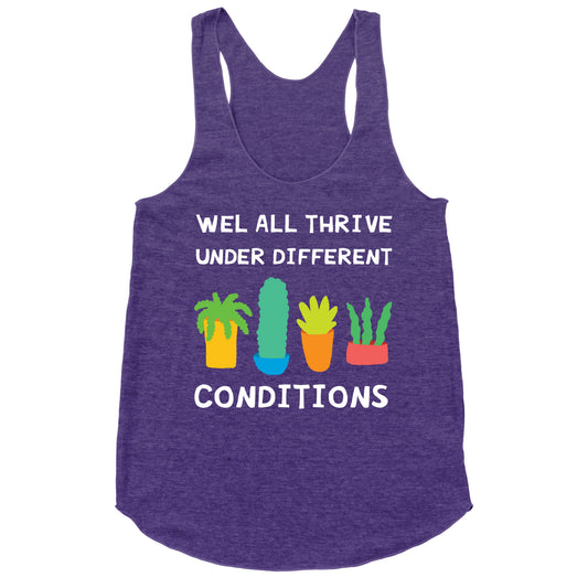 Wel All Thrive Under Different Conditions Racerback Tank
