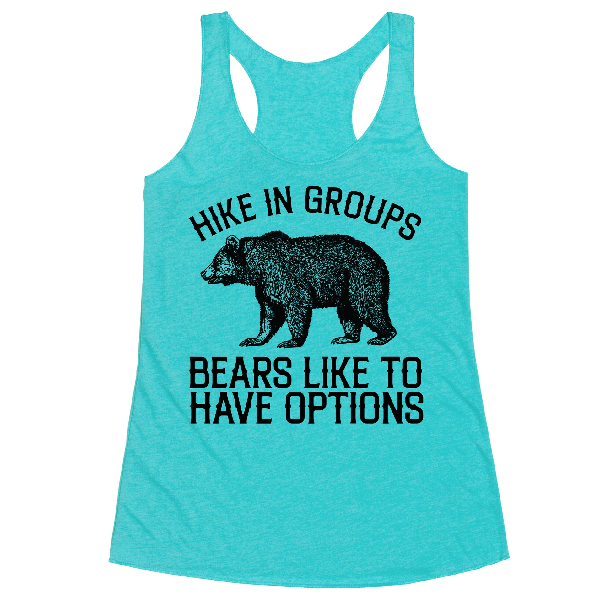 Hike In Groups Bears Like To Have Options Racerback Tank