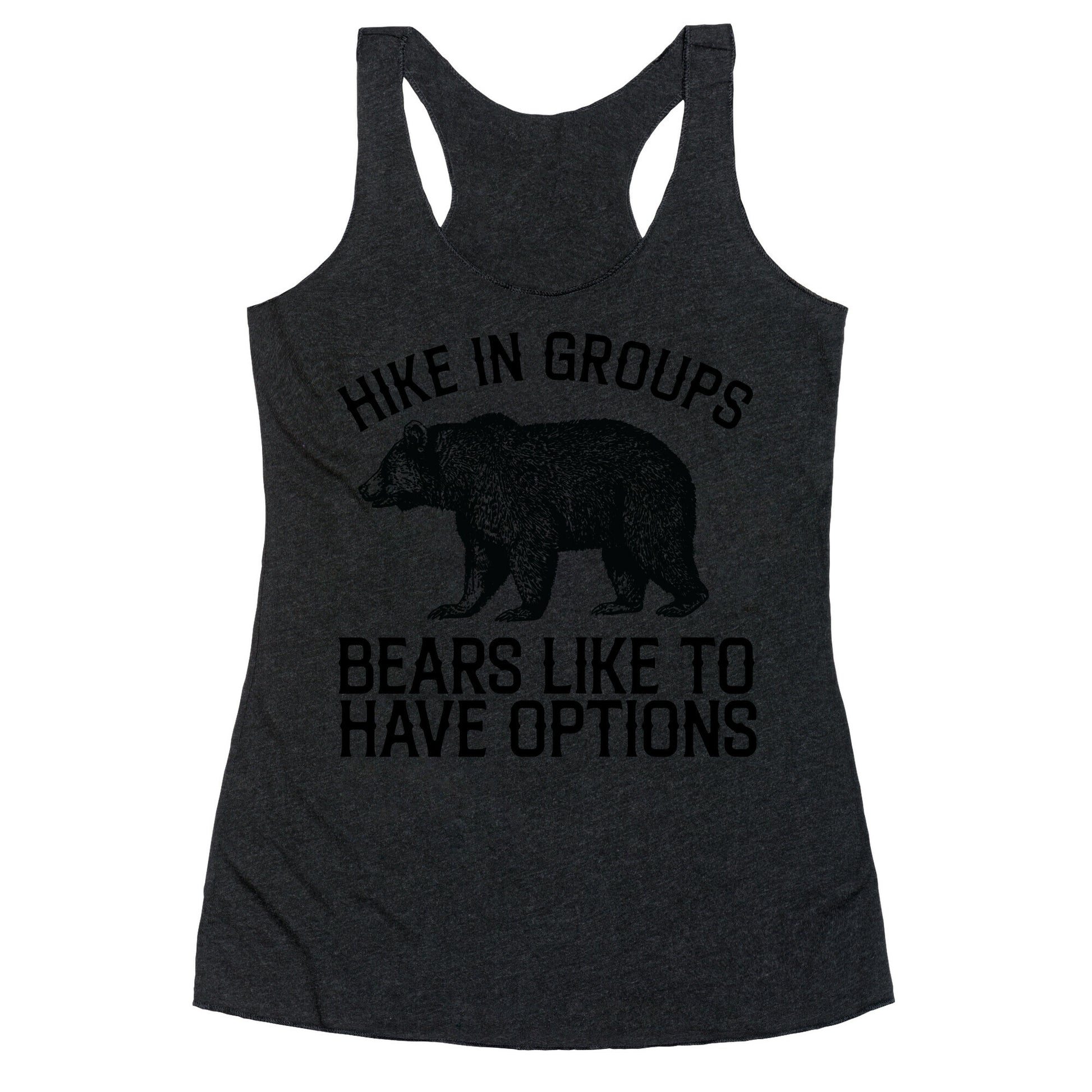 Hike In Groups Bears Like To Have Options Racerback Tank