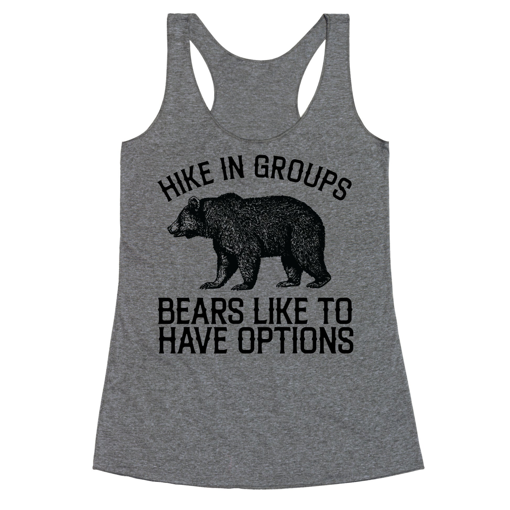 Hike In Groups Bears Like To Have Options Racerback Tank