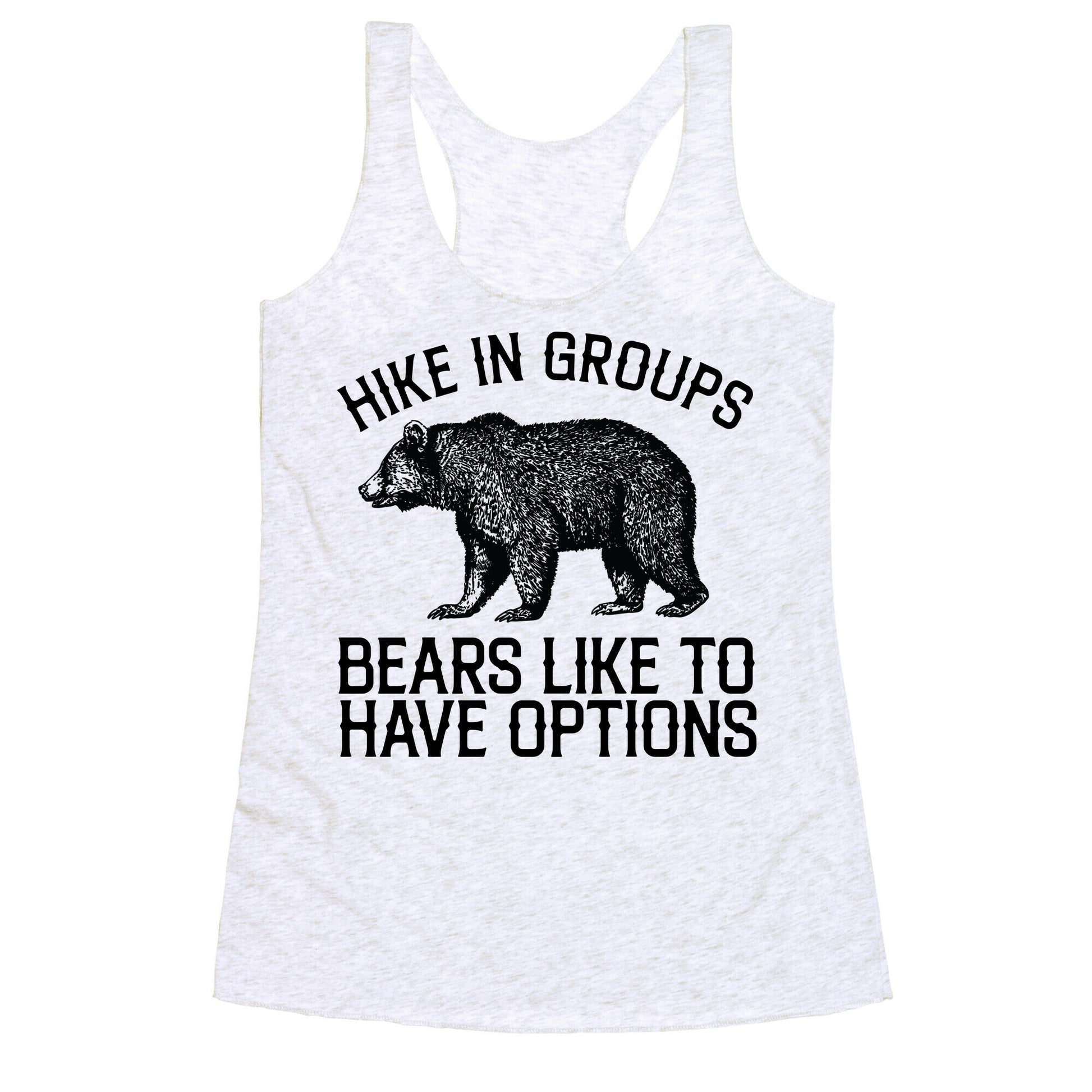Hike In Groups Bears Like To Have Options Racerback Tank