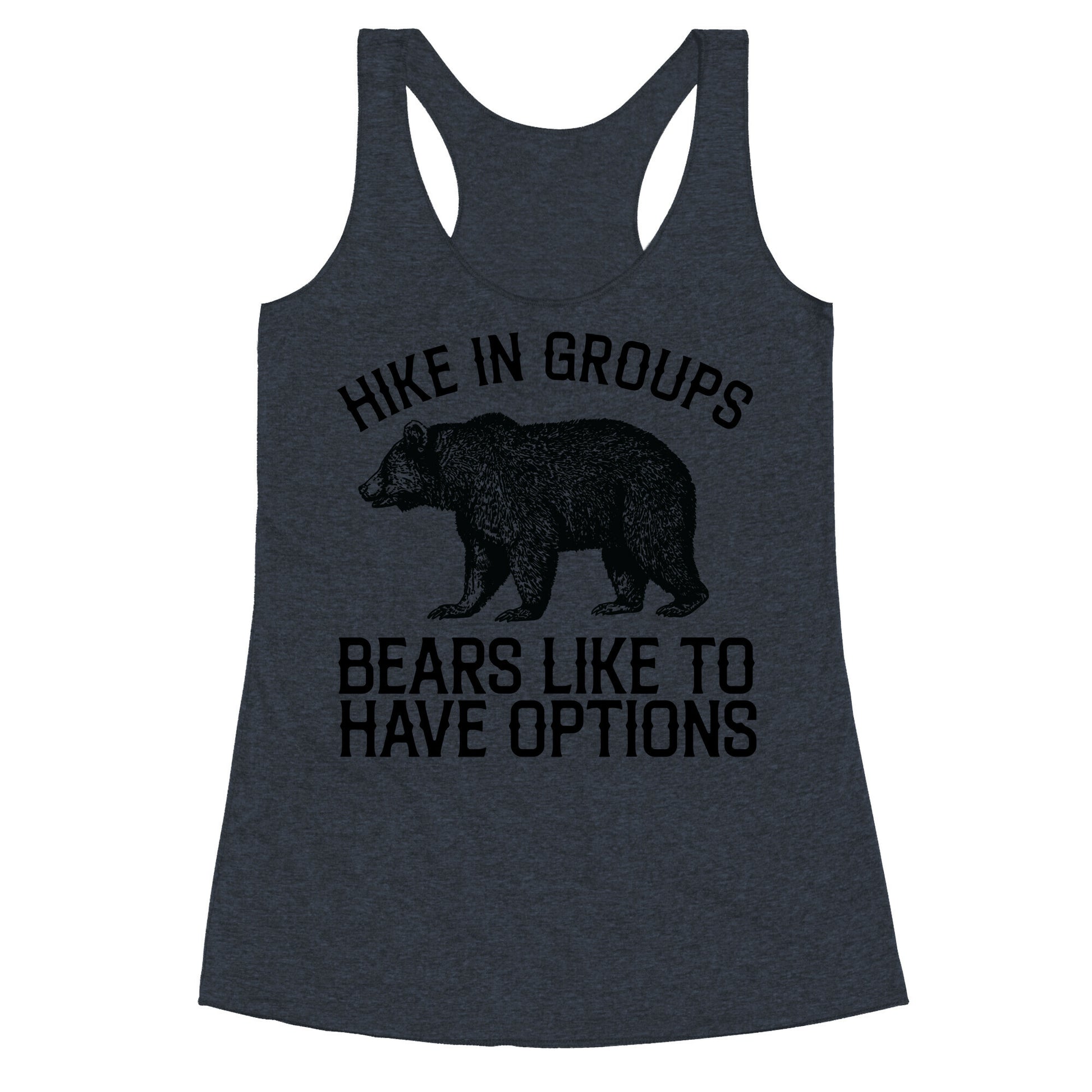 Hike In Groups Bears Like To Have Options Racerback Tank